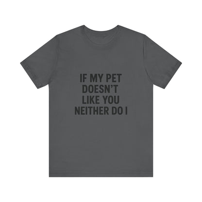 If My Dog Doesn't Like You Unisex Jersey Short Sleeve Tee T-shirt