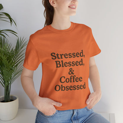 Stressed Blessed & Coffee Obsessed Unisex Jersey Short Sleeve Tee T-shirt