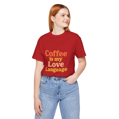Coffee Is My Love Language Unisex Jersey Short Sleeve Tee T-shirt