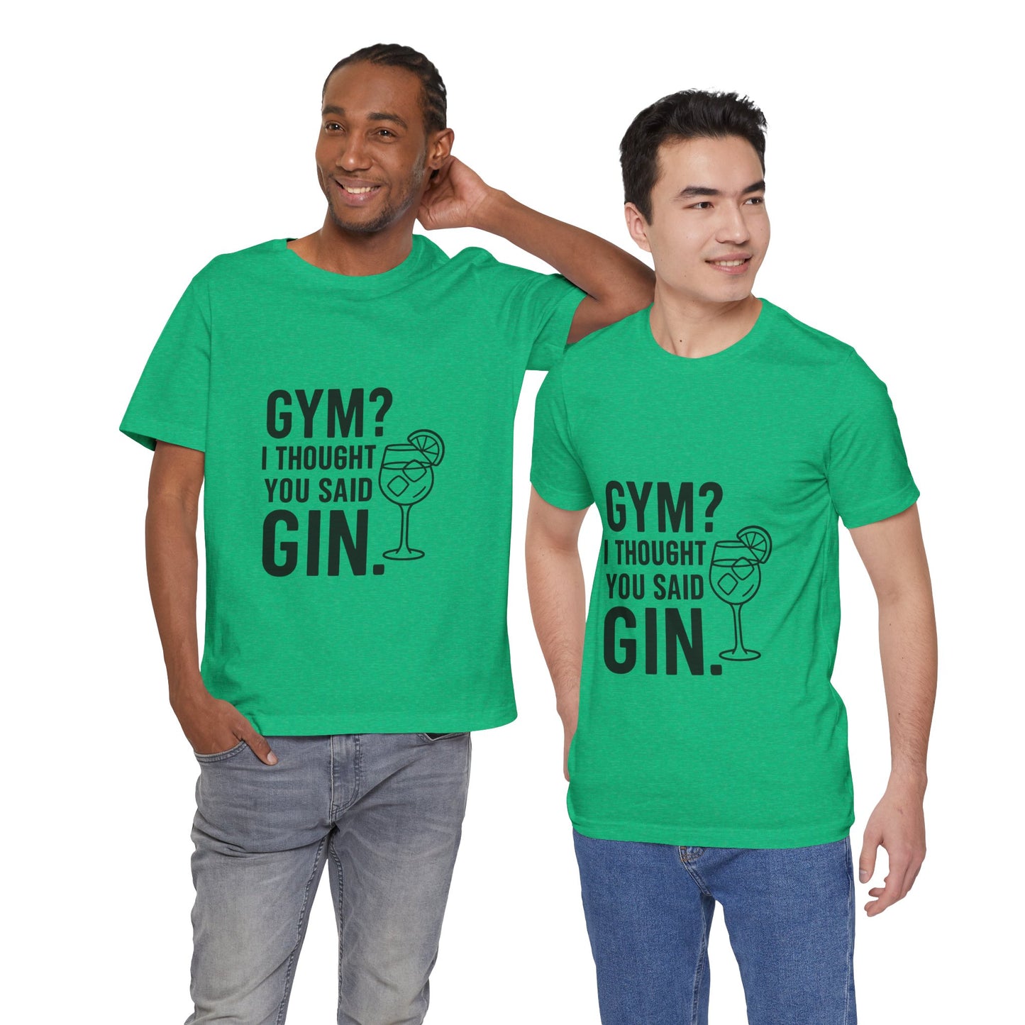 I Thought You Said Gin Unisex Jersey Short Sleeve Tee T-shirt