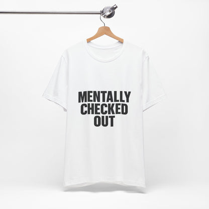 Mentally Checked Out Introvert Humor Unisex Jersey Short Sleeve Tee T-shirt