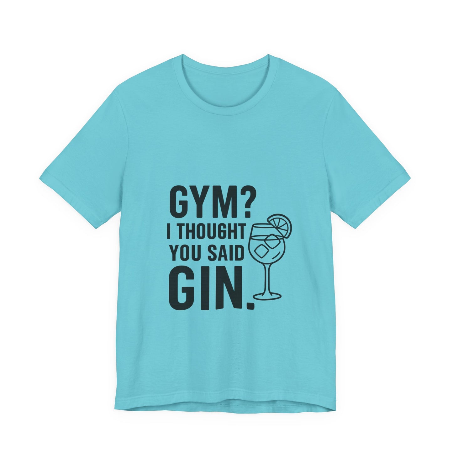 I Thought You Said Gin Unisex Jersey Short Sleeve Tee T-shirt