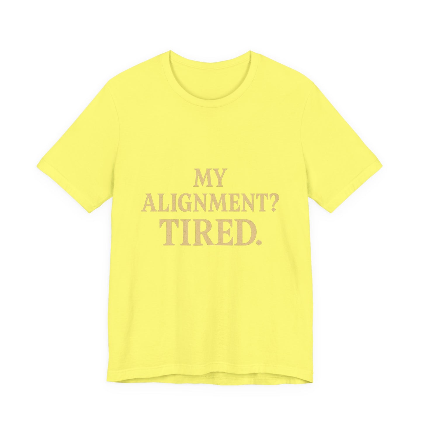 My Alignment? Tired Unisex Jersey Short Sleeve Tee T-shirt