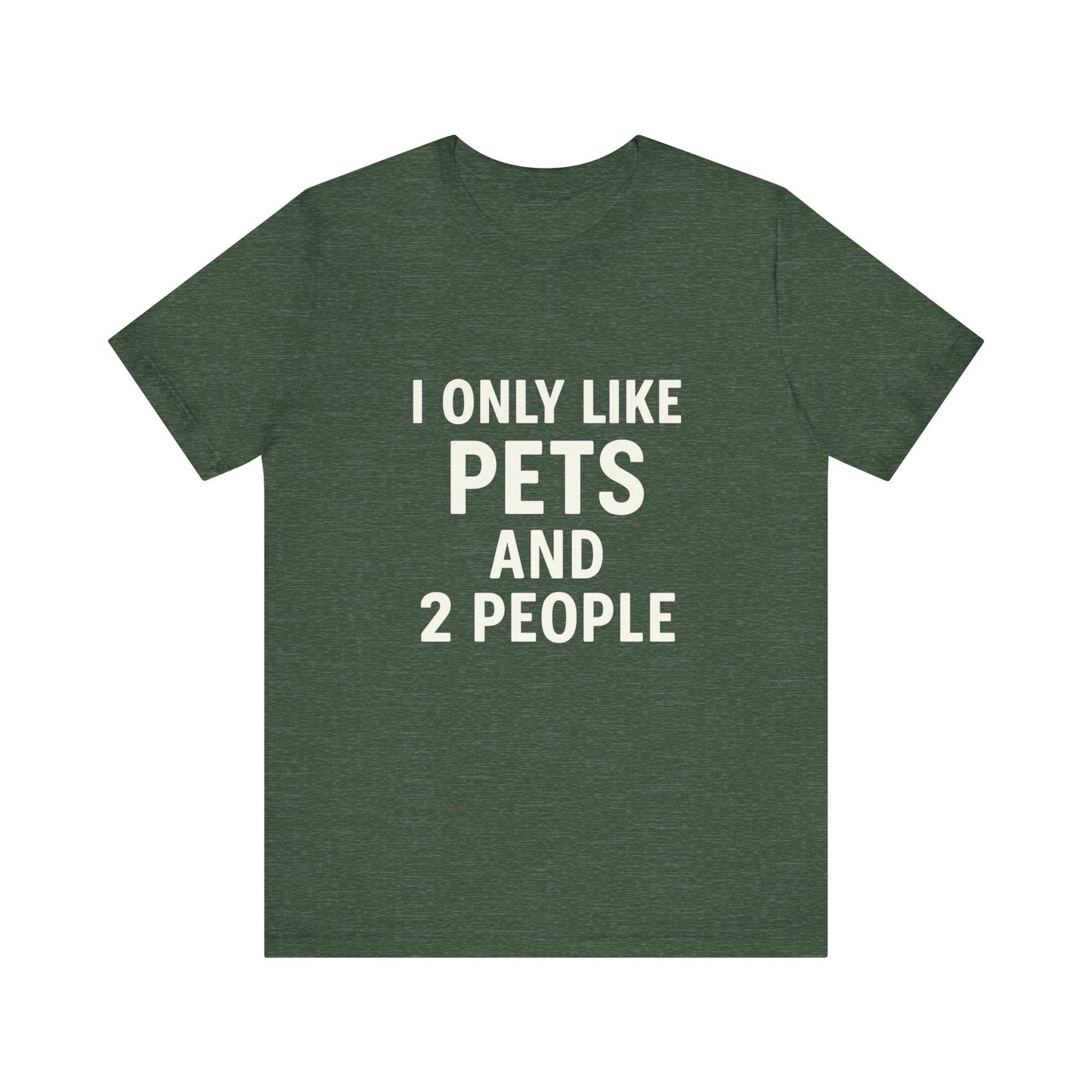 I Only Like Pets Unisex Jersey Short Sleeve Tee T-shirt