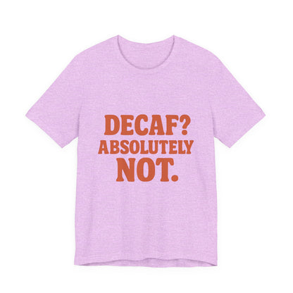 Decaf? Abssolutely Not Unisex Jersey Short Sleeve Tee T-shirt