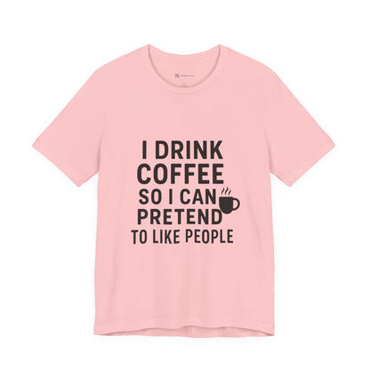 I Pretend To Like People Unisex Jersey Short Sleeve Tee T-shirt