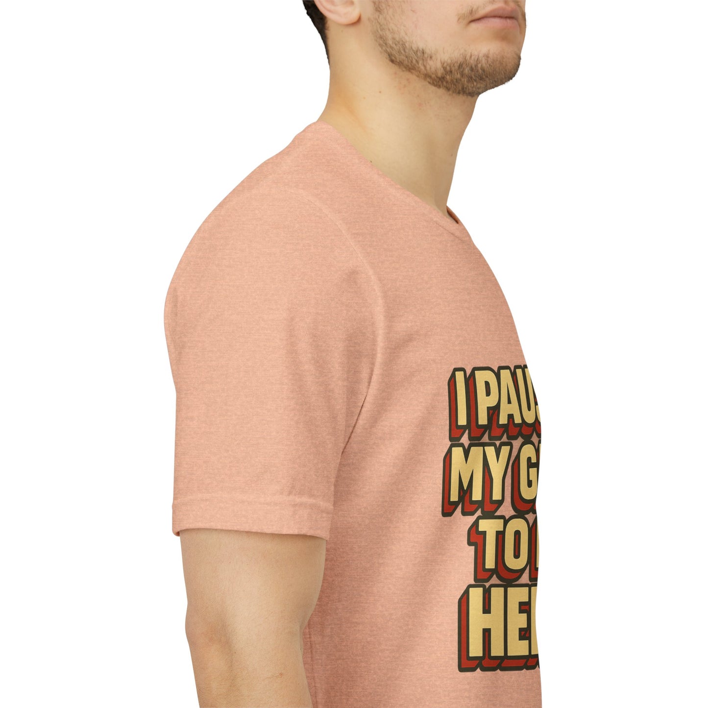 I Paused My Game To Be Here Unisex Jersey Short Sleeve Tee T-shirt