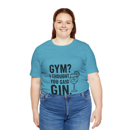 I Thought You Said Gin Unisex Jersey Short Sleeve Tee T-shirt