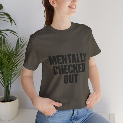 Mentally Checked Out Introvert Humor Unisex Jersey Short Sleeve Tee T-shirt