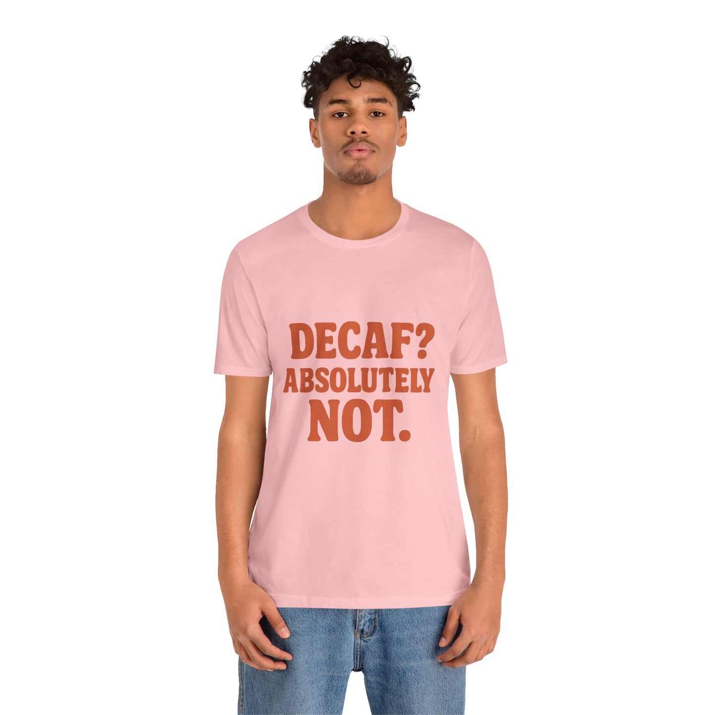 Decaf? Abssolutely Not Unisex Jersey Short Sleeve Tee T-shirt