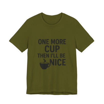 One More Cup Then I'll Be Nice Coffee Unisex Jersey Short Sleeve Tee T-shirt