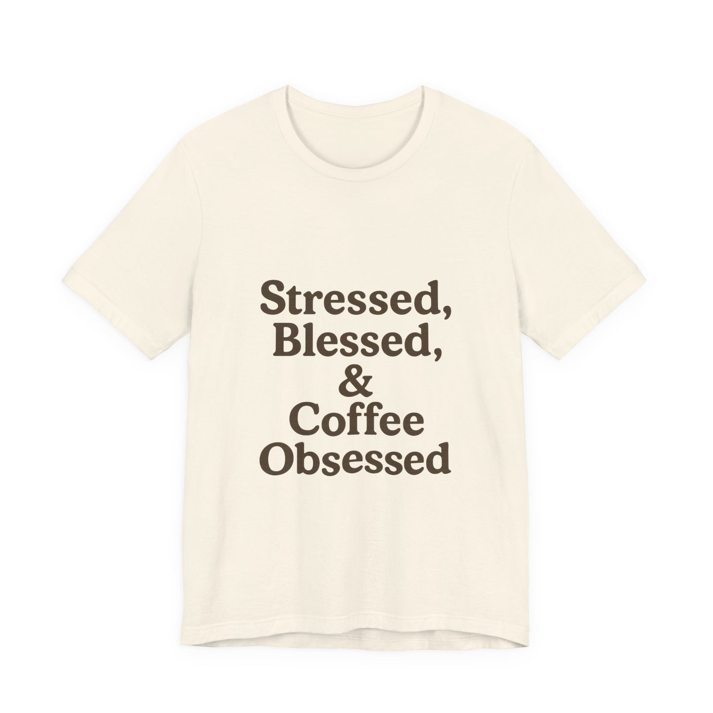 Stressed Blessed & Coffee Obsessed Unisex Jersey Short Sleeve Tee T-shirt
