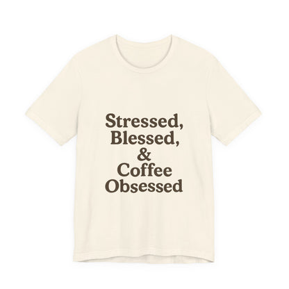 Stressed Blessed & Coffee Obsessed Unisex Jersey Short Sleeve Tee T-shirt