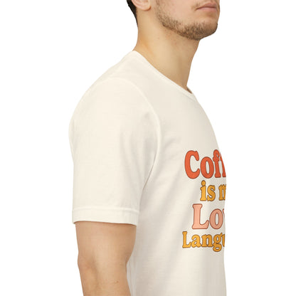 Coffee Is My Love Language Unisex Jersey Short Sleeve Tee T-shirt