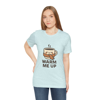 Warm Me Up Coffee Cup Unisex Jersey Short Sleeve Tee T-shirt