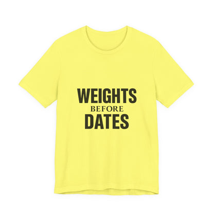 Weights Before Dates Gym Unisex Jersey Short Sleeve Tee T-shirt