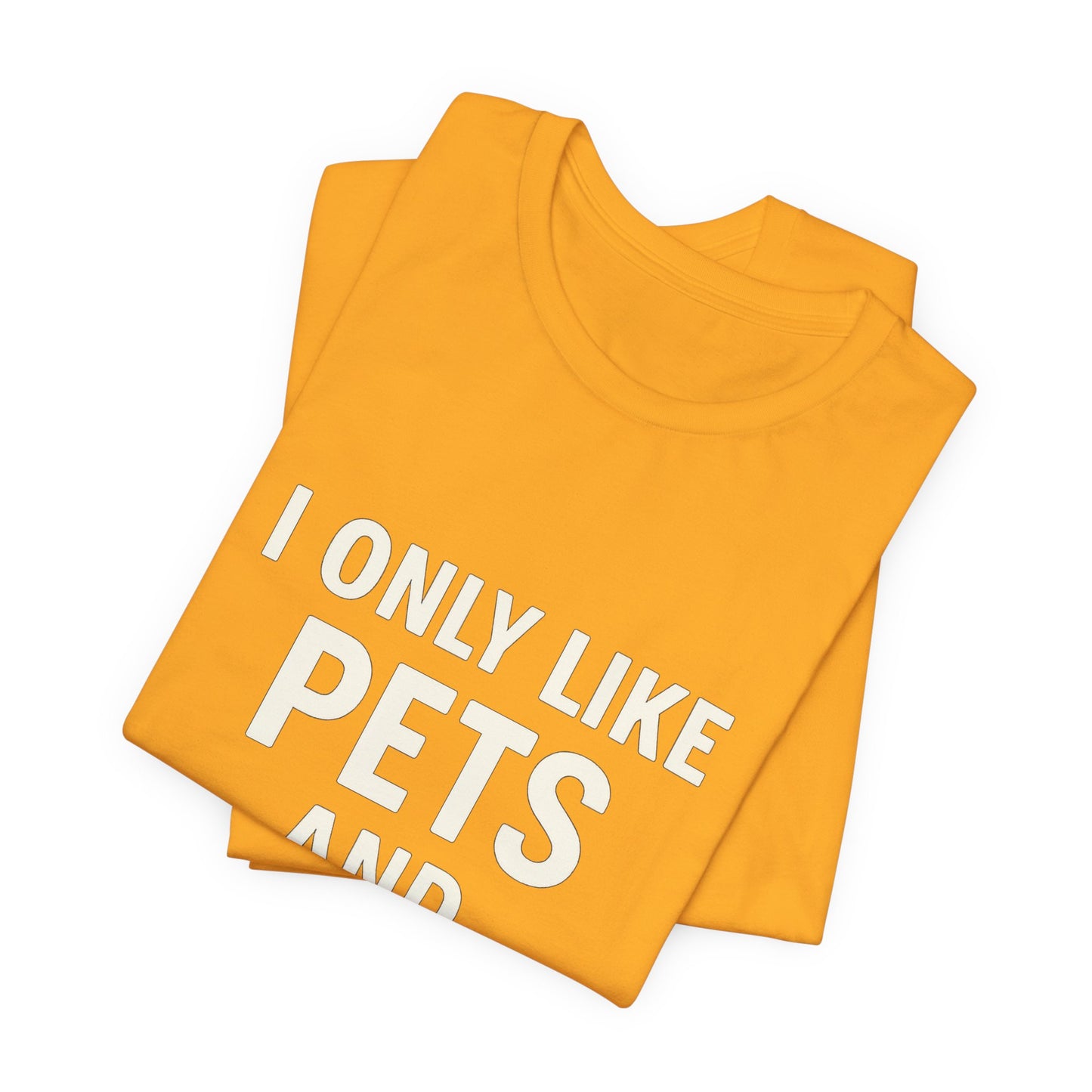 I Only Like Pets Unisex Jersey Short Sleeve Tee T-shirt