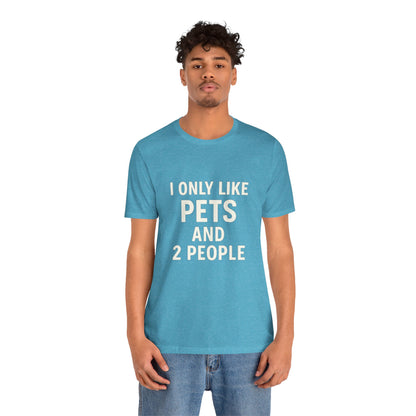 I Only Like Pets Unisex Jersey Short Sleeve Tee T-shirt