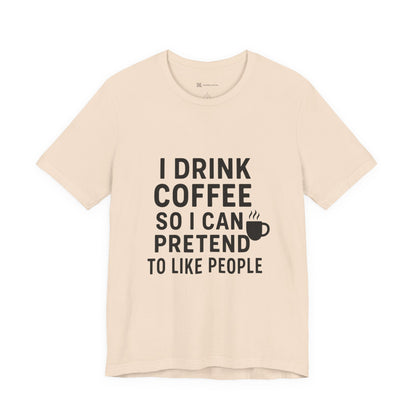 I Pretend To Like People Unisex Jersey Short Sleeve Tee T-shirt