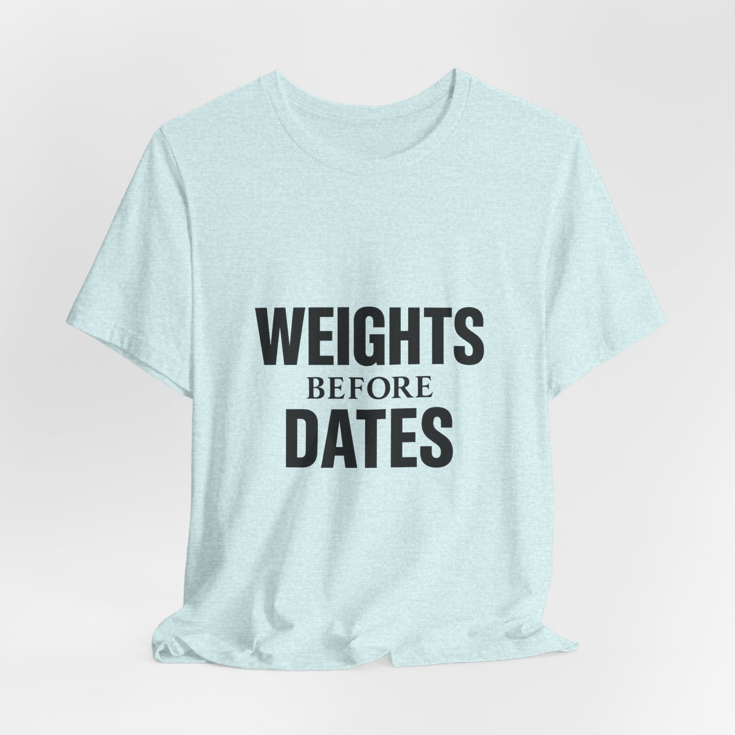 Weights Before Dates Gym Unisex Jersey Short Sleeve Tee T-shirt