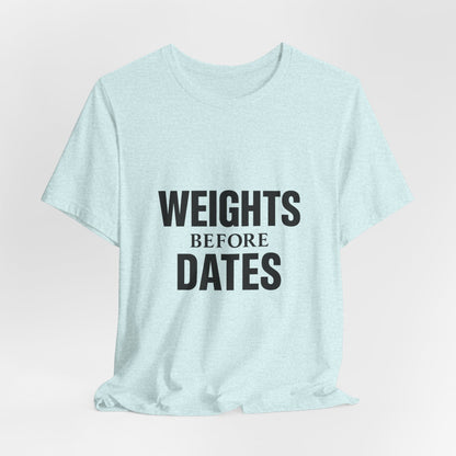 Weights Before Dates Gym Unisex Jersey Short Sleeve Tee T-shirt
