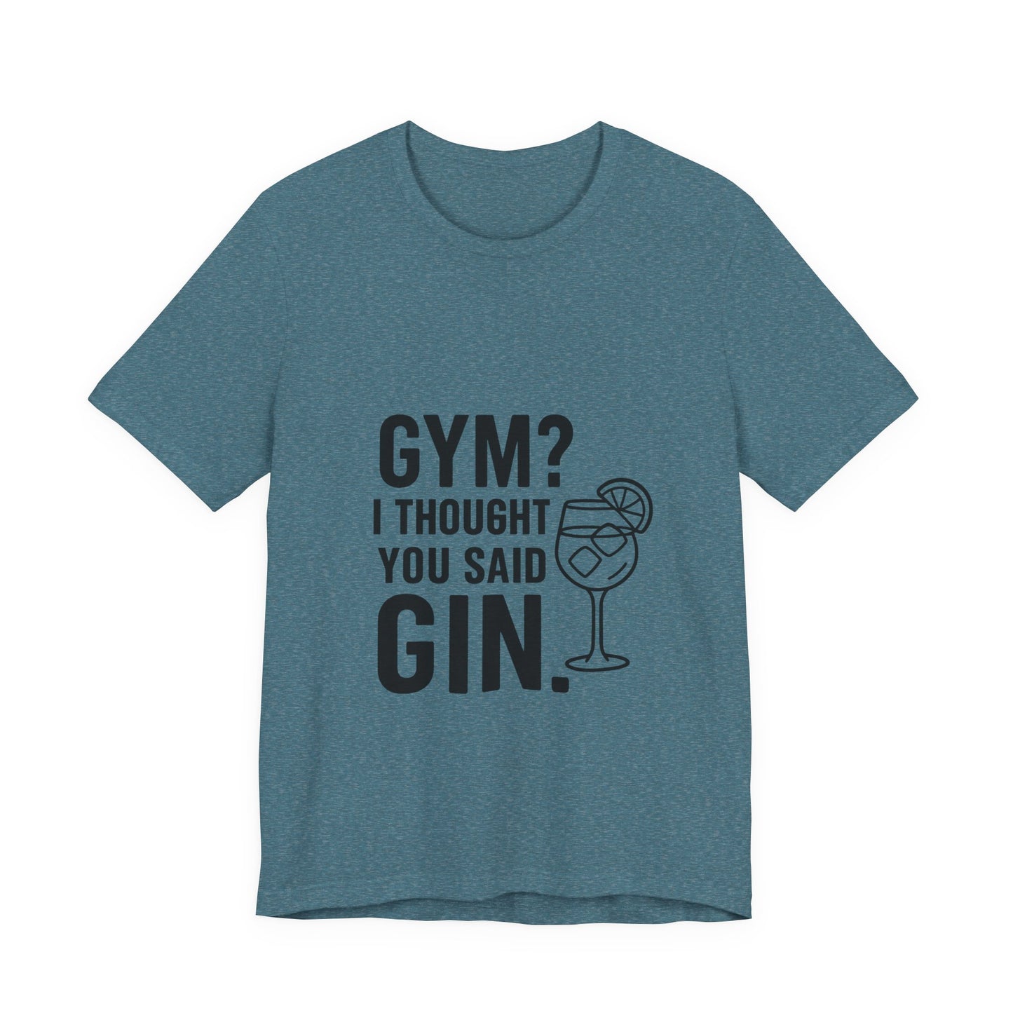 I Thought You Said Gin Unisex Jersey Short Sleeve Tee T-shirt