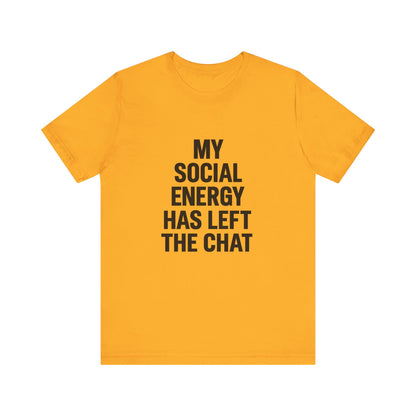 Social Energy Has  Left The Chat Unisex Jersey Short Sleeve Tee T-shirt