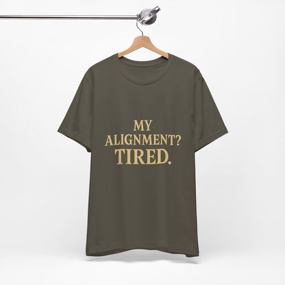 My Alignment? Tired Unisex Jersey Short Sleeve Tee T-shirt