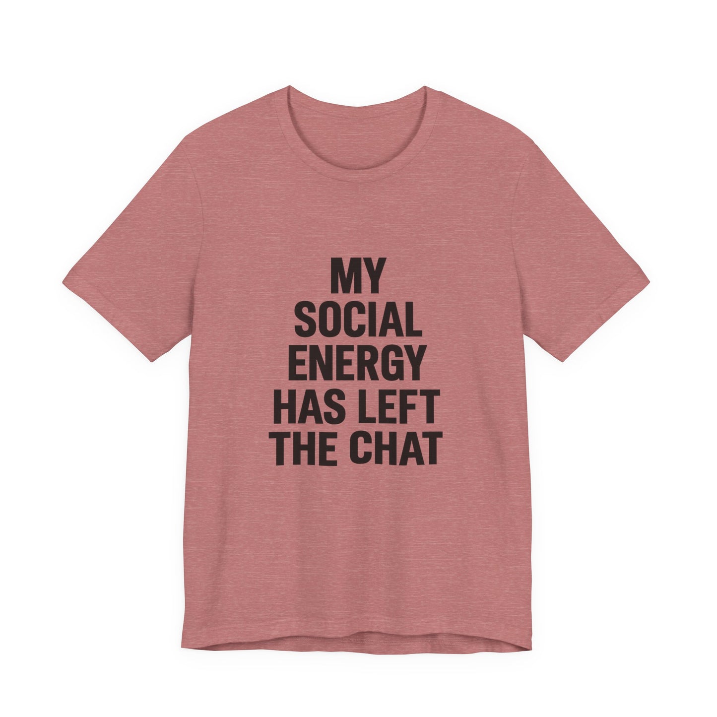 Social Energy Has  Left The Chat Unisex Jersey Short Sleeve Tee T-shirt