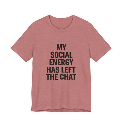 Social Energy Has  Left The Chat Unisex Jersey Short Sleeve Tee T-shirt
