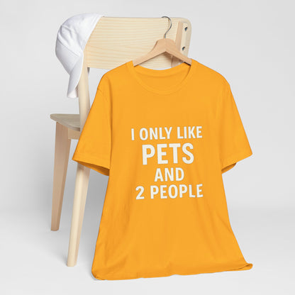 I Only Like Pets Unisex Jersey Short Sleeve Tee T-shirt