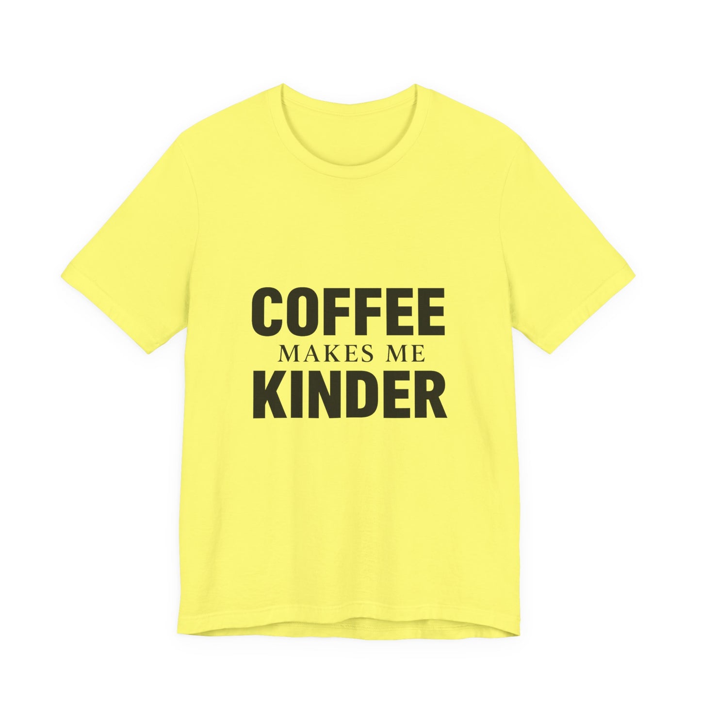 Coffee Makes Me Kinder Unisex Jersey Short Sleeve Tee T-shirt