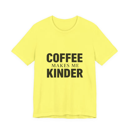 Coffee Makes Me Kinder Unisex Jersey Short Sleeve Tee T-shirt