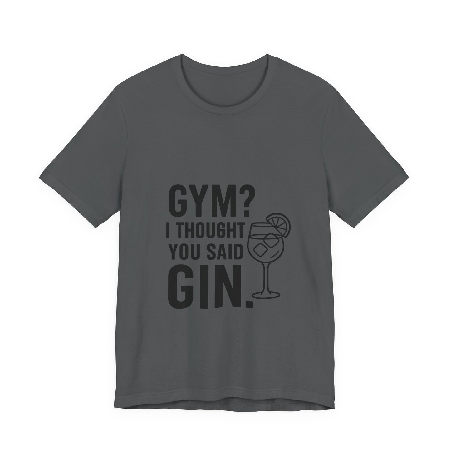 I Thought You Said Gin Unisex Jersey Short Sleeve Tee T-shirt