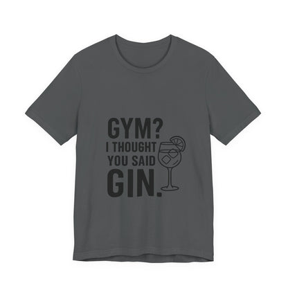 I Thought You Said Gin Unisex Jersey Short Sleeve Tee T-shirt
