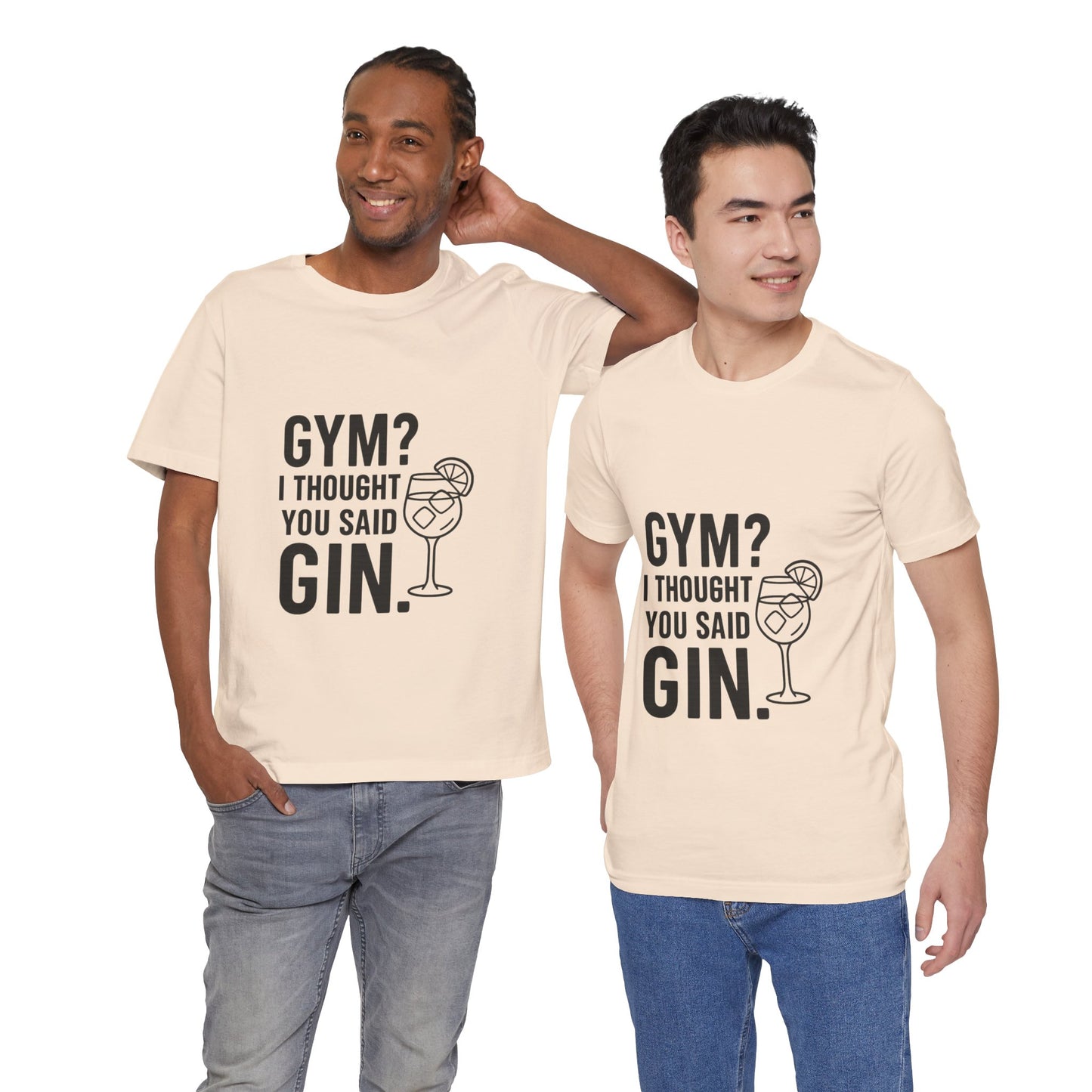 I Thought You Said Gin Unisex Jersey Short Sleeve Tee T-shirt