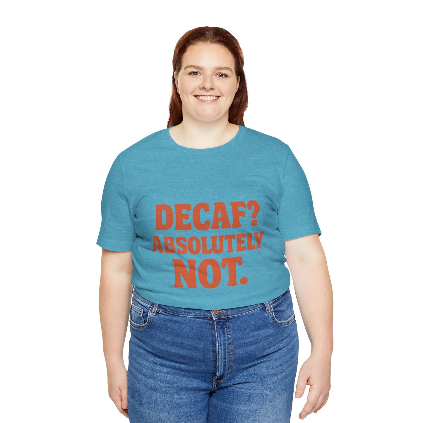 Decaf? Abssolutely Not Unisex Jersey Short Sleeve Tee T-shirt