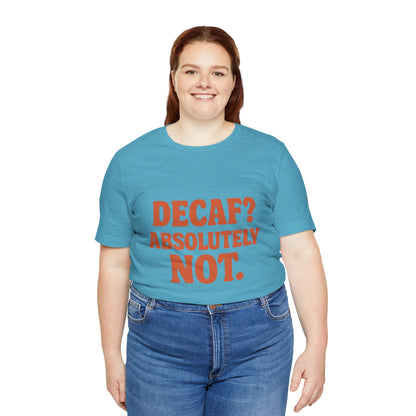 Decaf? Abssolutely Not Unisex Jersey Short Sleeve Tee T-shirt