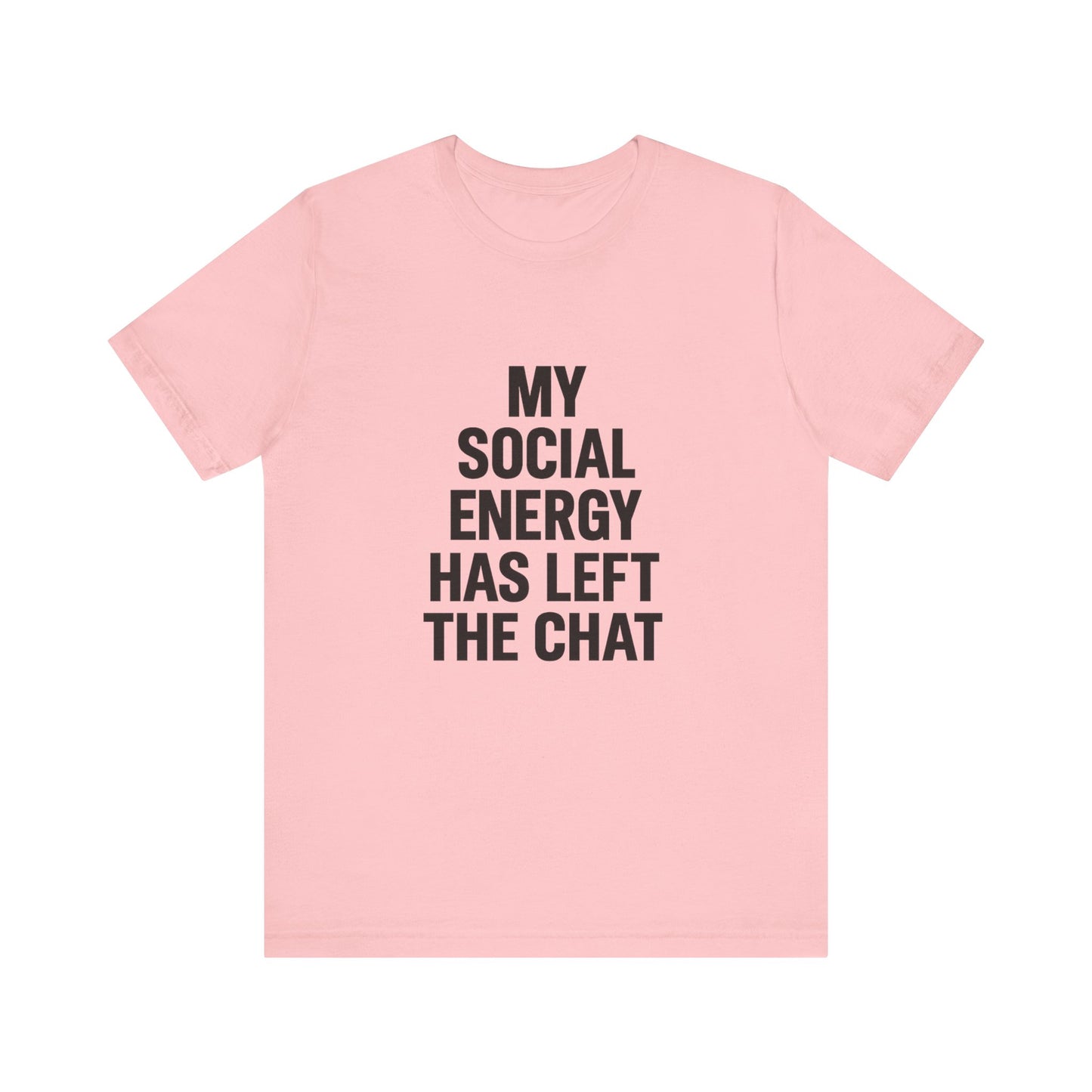Social Energy Has  Left The Chat Unisex Jersey Short Sleeve Tee T-shirt
