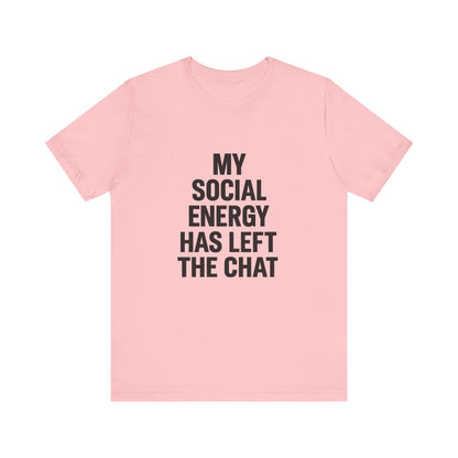 Social Energy Has  Left The Chat Unisex Jersey Short Sleeve Tee T-shirt