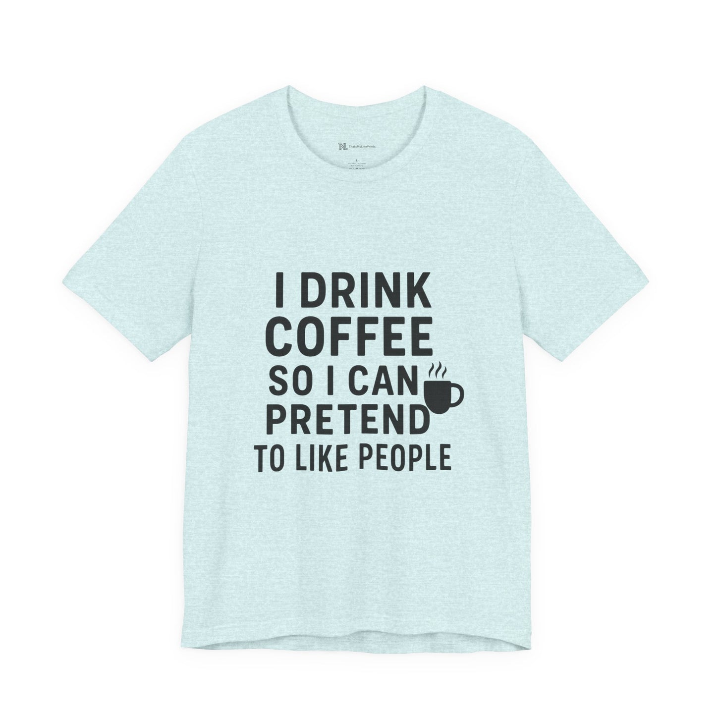 I Pretend To Like People Unisex Jersey Short Sleeve Tee T-shirt