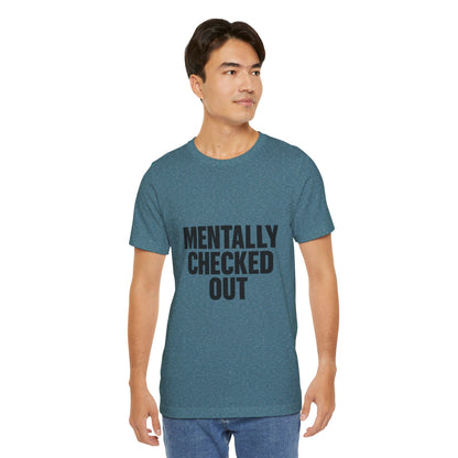 Mentally Checked Out Introvert Humor Unisex Jersey Short Sleeve Tee T-shirt