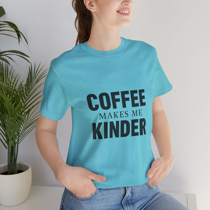 Coffee Makes Me Kinder Unisex Jersey Short Sleeve Tee T-shirt