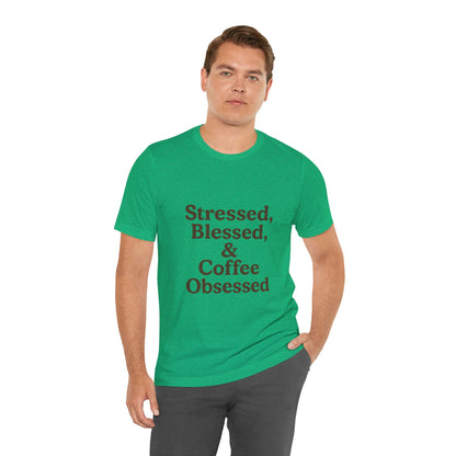 Stressed Blessed & Coffee Obsessed Unisex Jersey Short Sleeve Tee T-shirt