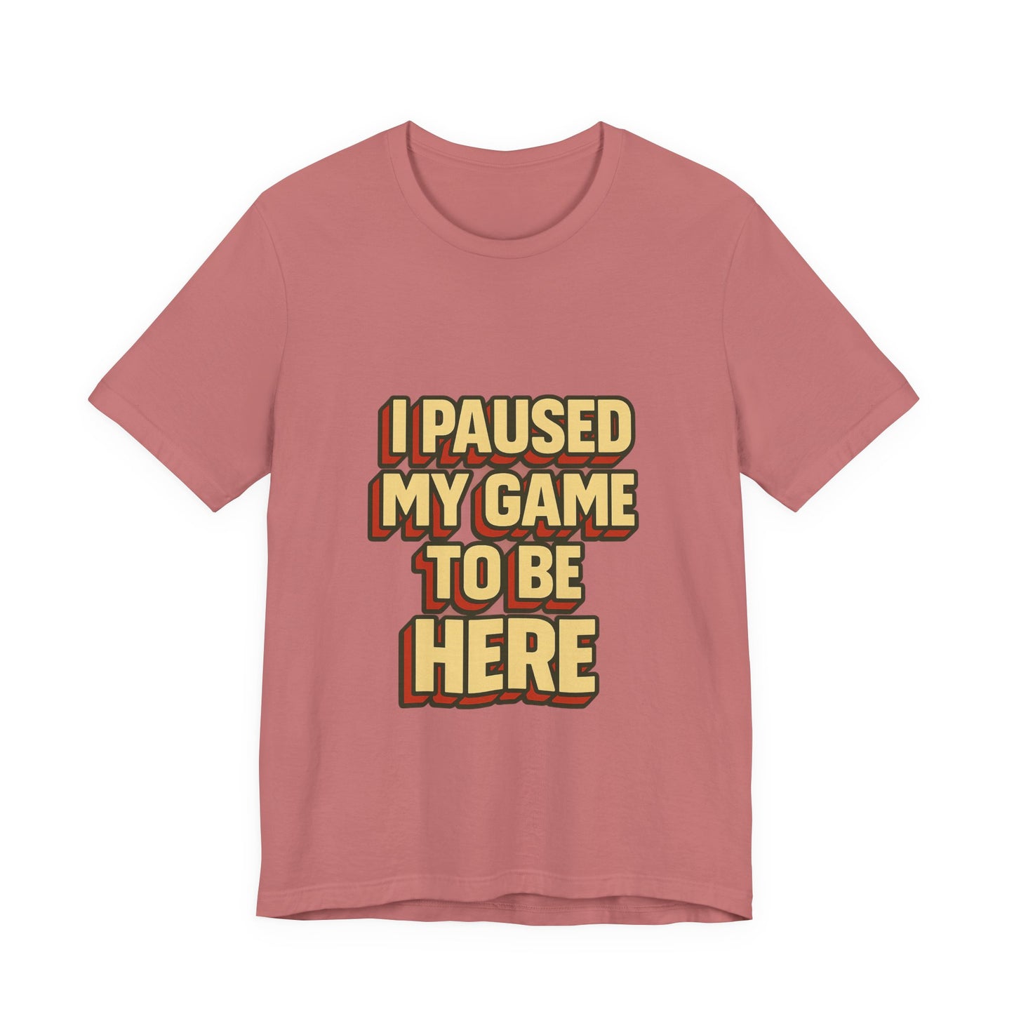 I Paused My Game To Be Here Unisex Jersey Short Sleeve Tee T-shirt