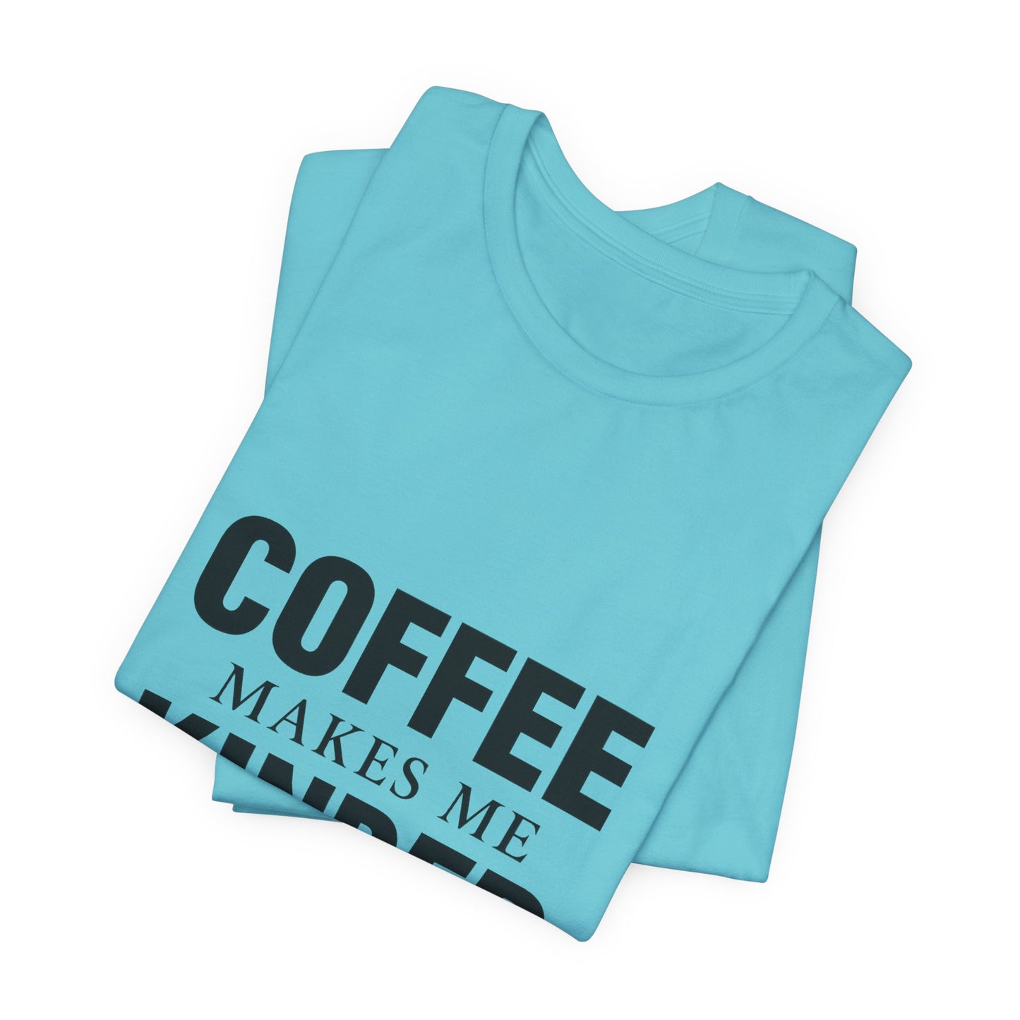 Coffee Makes Me Kinder Unisex Jersey Short Sleeve Tee T-shirt