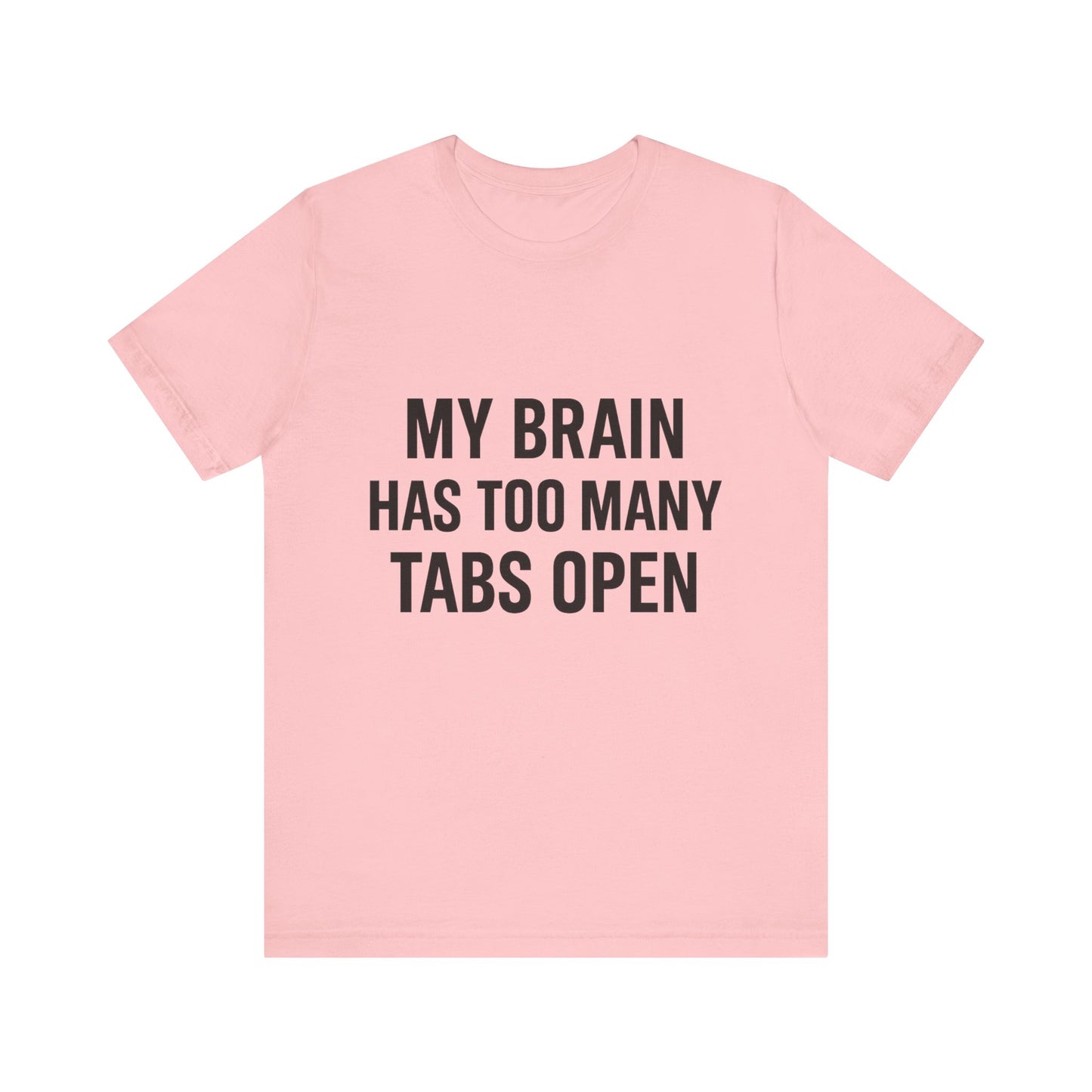 Too Many Tabs Open Unisex Jersey Short Sleeve Tee T-shirt