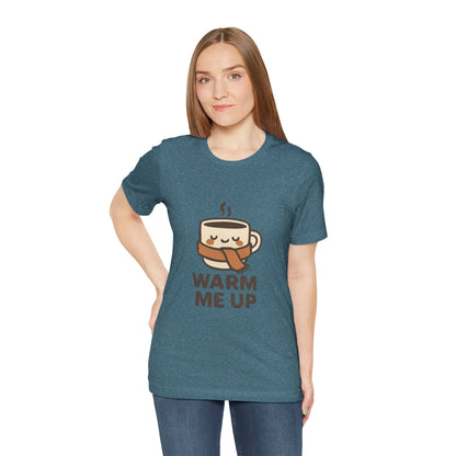Warm Me Up Coffee Cup Unisex Jersey Short Sleeve Tee T-shirt