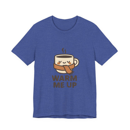 Warm Me Up Coffee Cup Unisex Jersey Short Sleeve Tee T-shirt