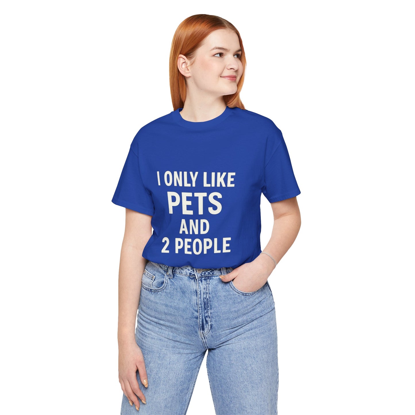 I Only Like Pets Unisex Jersey Short Sleeve Tee T-shirt